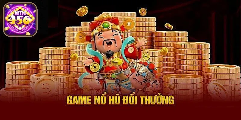 Quay hũ đổi tiền mặt Win456